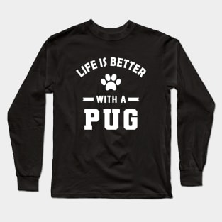 Pug dog - Life is better with a pug Long Sleeve T-Shirt